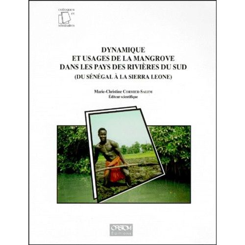 Dynamique Et Usages De La Mangrove Dans Les Pays Des Rivières Du Sud, Du Sénégal À La Sierra Leone - Actes De L'atelier De Travail De Dakar, Du 8 Au 15 Mai 1994