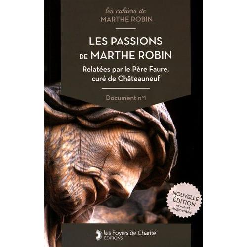 Les Passions De Marthe Robin - Relatées Par Le Père Faure, Curé De Châteauneuf