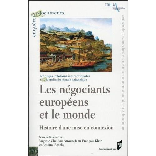 Les Négociants Européens Et Le Monde - Histoire D'une Mise En Connexion