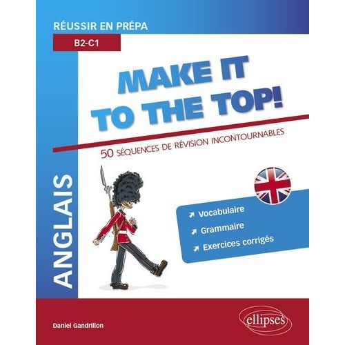 Anglais Make It To The Top ! - Réussir En Prépa B2-C1 : 50 Séquences De Révision Incontournables