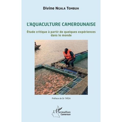 L'aquaculture Camerounaise - Etude Critique À Partir De Quelques Expériences Dans Le Monde