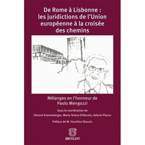 De Rome À Lisbonne : Les Juridictions De L'union Européenne À La Croisée Des Chemins - Mélanges En L'honneur De Paolo Mengozzi