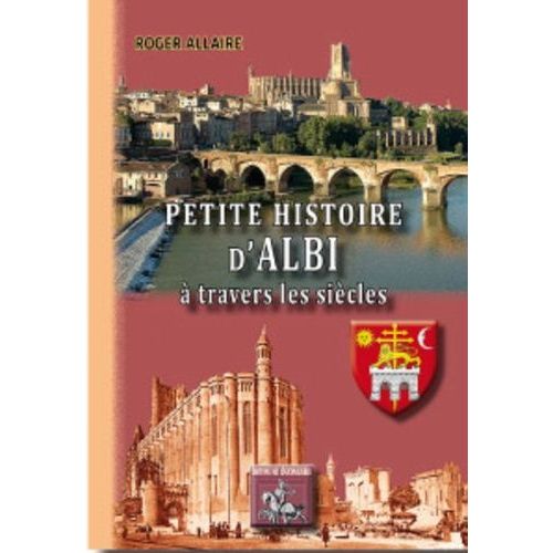 Petite Histoire D'albi À Travers Les Siècles