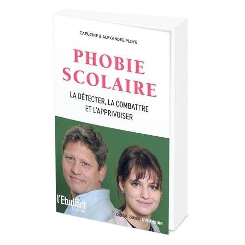 Phobie Scolaire - La Détecter, La Combattre, L'apprivoiser