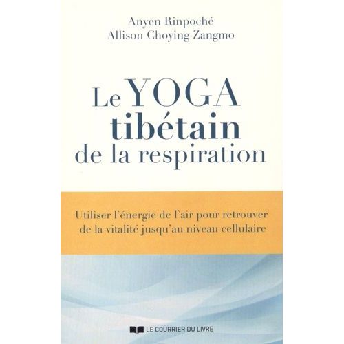 Le Yoga Tibétain De La Respiration - Utiliser L'énergie De L'air Pour Retrouver De La Vitalité Jusqu'au Niveau Cellulaire