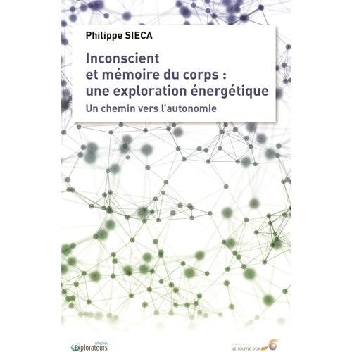 Inconscient Et Mémoire Du Corps : Une Exploration Énergétique - Un Chemin Vers L'autonomie