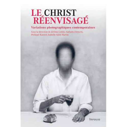 Le Christ Réenvisagé - Variations Photographiques Contemporaines