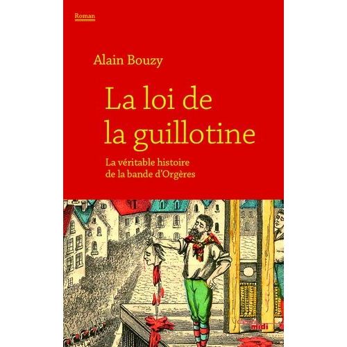 La Loi De La Guillotine - Ou La Véritable Histoire De La Bande D'orgères