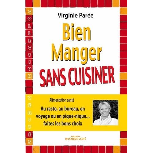 Bien Manger Sans Cuisiner - Au Resto, Au Bureau, En Voyage Ou En Pique-Nique  Faire Les Bons Choix