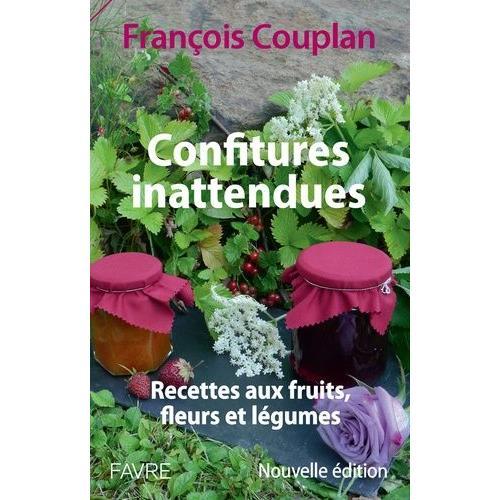 Confitures Inattendues - Recettes Aux Fruits, Fleurs Et Légumes