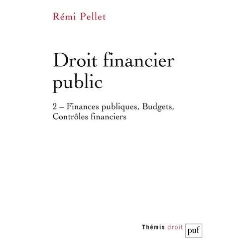 Droit Financier Public - Tome 2, Finances Publiques, Budgets, Contrôles Financiers