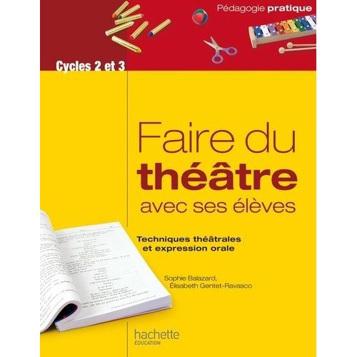 Faire Du Théâtre Avec Ses Élèves - Techniques Théâtrales Et Expression Orale
