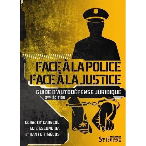 Face À La Police / Face À La Justice - Guide D'autodéfense Juridique