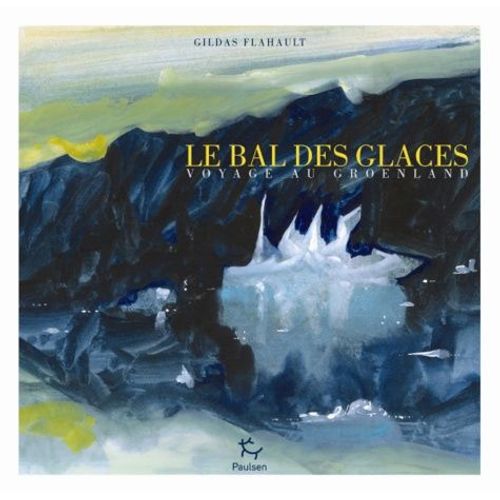 Le Bal Des Glaces - Voyage Au Groenland