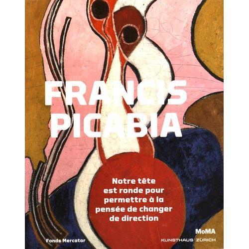 Francis Picabia - Notre Tête Est Ronde Pour Permettre À La Pensée De Changer De Direction