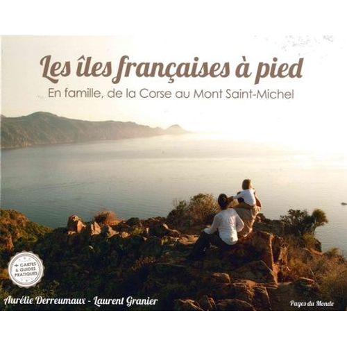Les Îles Françaises À Pied - En Famille, De La Corse Au Mont Saint-Michel