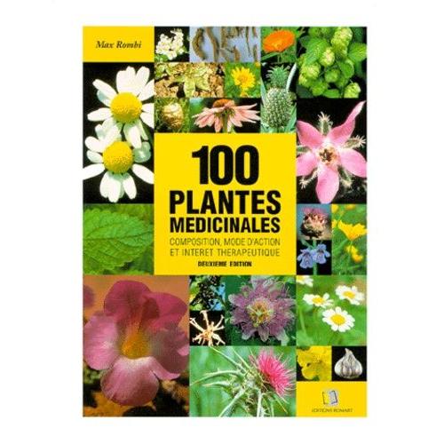 100 Plantes Médicinales - Composition, Mode D'action Et Intérêt Thérapeutique