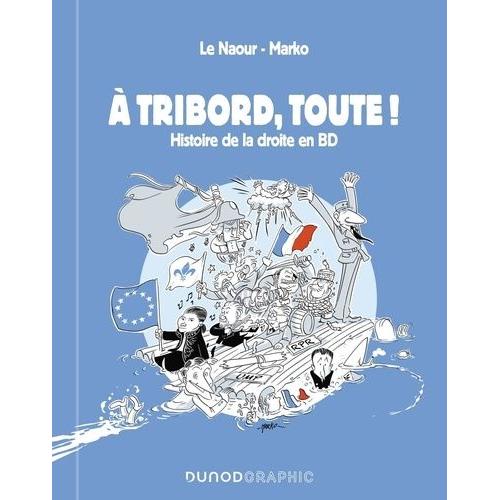 A Tribord, Toute ! - Histoire De La Droite En Bd