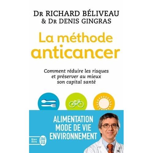 La Méthode Anticancer - Comment Réduire Les Risques Et Préserver Au Mieux Son Capital Santé