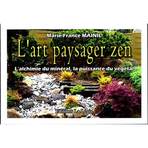 L'art Paysager Zen - L'alchimie Du Minéral, La Puissance Du Végétal