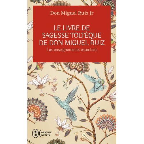 Le Livre De Sagesse Toltèque De Don Miguel Ruiz - Les Enseignements Essentiels