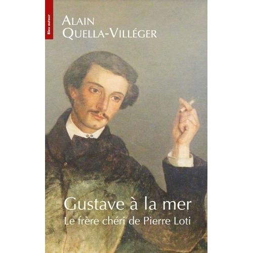 Gustave À La Mer - Le Frère Chéri De Pierre Loti 1836-1865