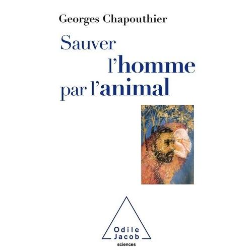 Sauver L'homme Par L'animal - Retrouver Nos Émotions Animales