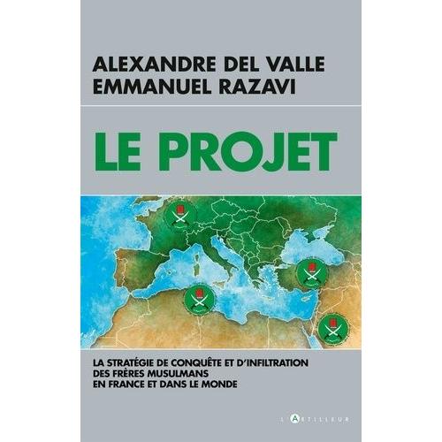 Le Projet - La Stratégie De Conquête Et D'infiltration Des Frères Musulmans En France Et Dans Le Monde