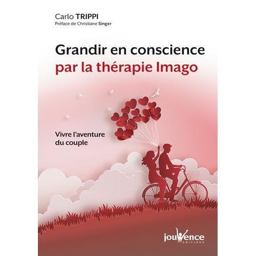 Grandir En Conscience Par La Thérapie Imago - Vivre L'aventure Du Couple