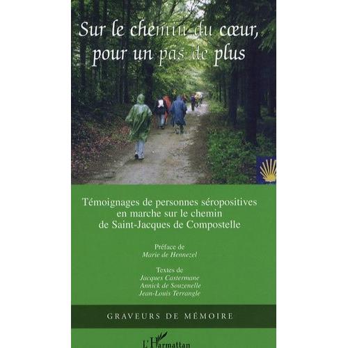 Sur Le Chemin Du Coeur, Pour Un Pas De Plus - Marche Sur Le Chemin De Saint-Jacques-De-Compostelle, Recueil De Trente-Neuf Témoignages