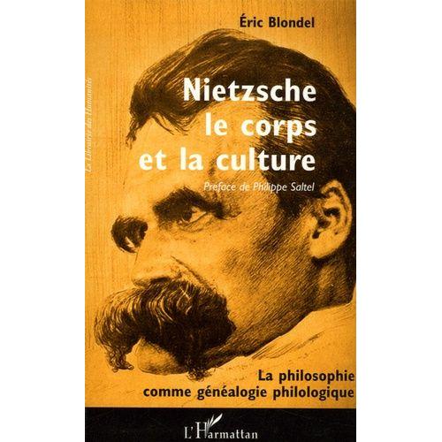 Nietzsche, Le Corps Et La Culture - La Philosophie Comme Généalogie Philologique