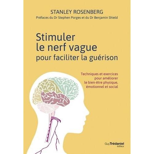 Stimuler Le Nerf Vague Pour Faciliter La Guérison - Techniques Et Exercices Pour Améliorer Le Bien-Être Physique, Émotionnel Et Social