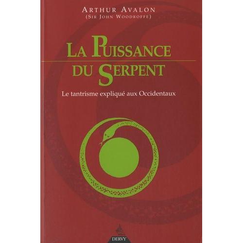 La Puissance Du Serpent - Le Tantrisme Expliqué Aux Occidentaux