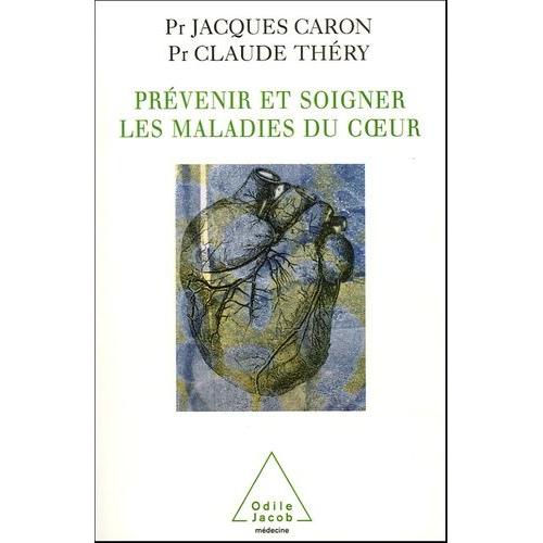 Prévenir Et Soigner Les Maladies Du Coeur - Hypertension Artérielle, Infarctus Du Myocarde, Insuffisance Cardiaque