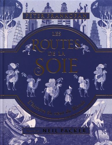 Les Routes De La Soie - L'histoire Du Coeur Du Monde