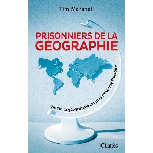Prisonniers De La Géographie - Quand La Géographie Est Plus Forte Que L'histoire