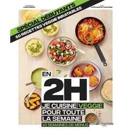 En 2h Je Cuisine Veggie Pour Toute La Semaine - 10 Semaines De Menus - Spécial Débutants, 50 Recettes Veggie Inratables