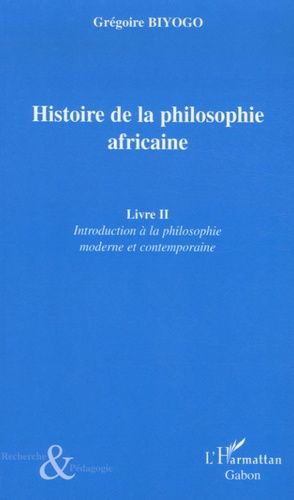 Histoire De La Philosophie Africaine - Tome 2, Introduction À La Philosophie Moderne Et Contemporaine