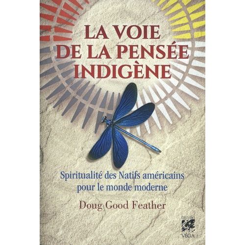 La Voie De La Pensée Indigène - Spiritualité Des Natifs Américains Pour Le Monde Moderne