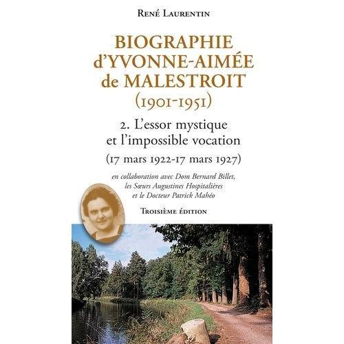 Biographie D'yvonne-Aimée De Malestroit (1901-1951) - Tome 2, L'essor Mystique Et L'impossible Vocation (18 Mars 1922 - 17 Mars 1927)