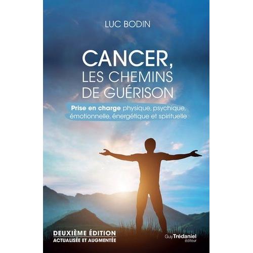 Cancer, Les Chemins De Guérison - Prise En Charge Physique, Psychique, Émotionnelle Et Spirituelle