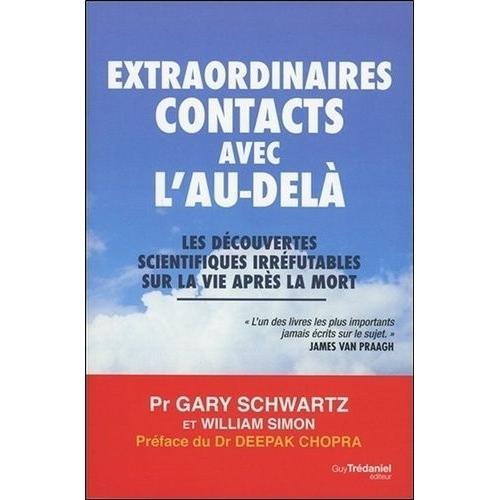 Extraordinaires Contacts Avec L'au-Delà - Les Découvertes Scientifiques Irréfutables Sur La Vie Après La Mort