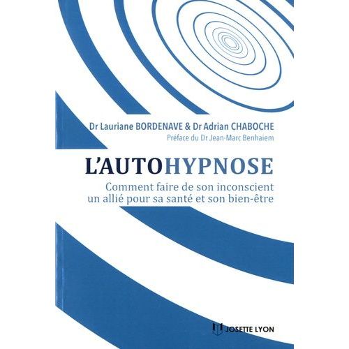 L'autohypnose - Comment Faire De Son Inconscient Un Allié Pour Sa Santé Et Son Bien-Être