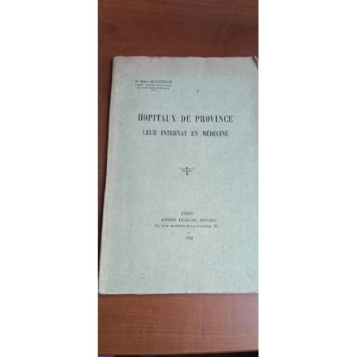 Hopitaux De Province, Leur Internat En Médecine Par Le Dr Henri Beaudouin, 1912.