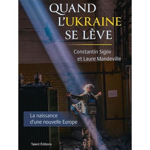 Quand L'ukraine Se Lève - La Naissance D'une Nouvelle Europe