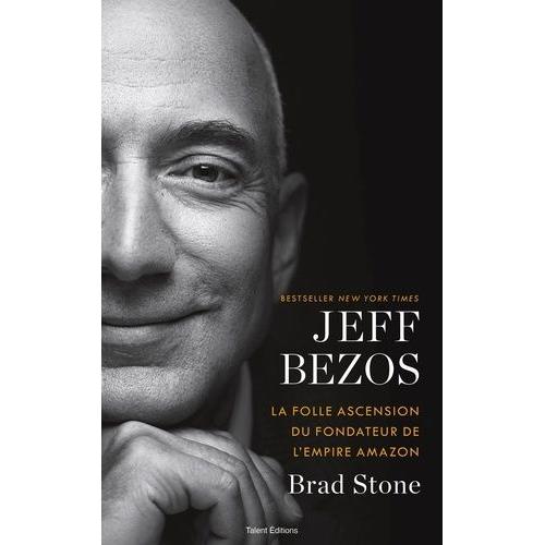 Jeff Bezos - La Folle Ascension Du Fondateur De L'empire Amazon