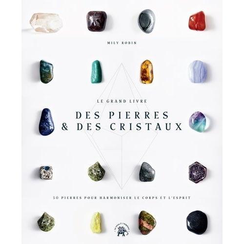 Le Grand Livre Des Pierres Et Des Cristaux - 50 Prières Pour Harmoniser Le Corps Et L'esprit