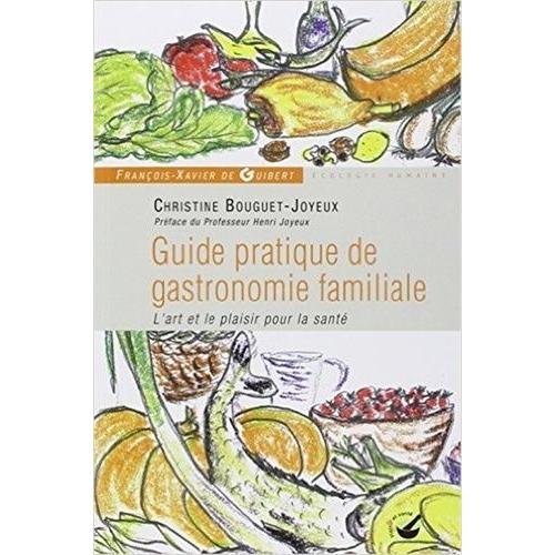 Guide Pratique De Gastronomie Familiale - L'art Et Le Plaisir Pour La Santé
