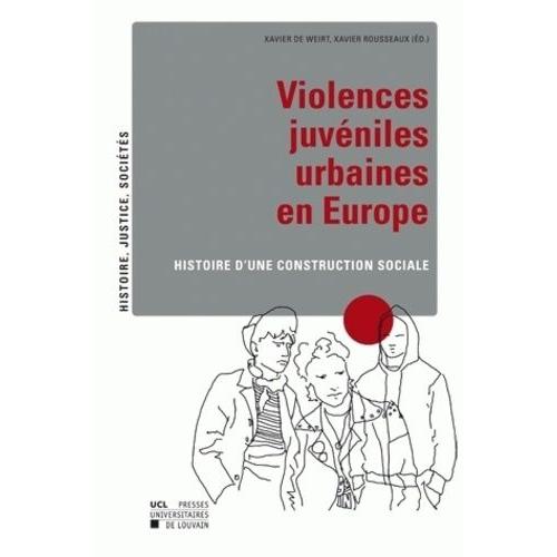 Violences Juvéniles Urbaines En Europe - Histoire D'une Construction Sociale