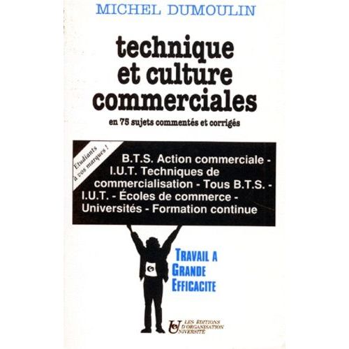 Technique Et Culture Commerciales - En 75 Sujets Commentés Et Corrigés, - Bts Action Commerciale, Iut Techniques De Commercialisation, Tous Bts